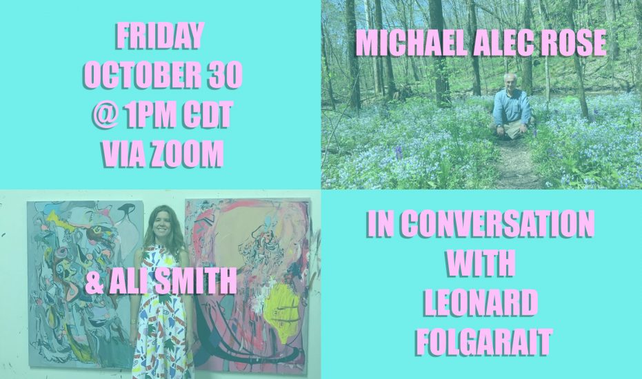 A Q&A with Ali Smith and Michael Alec Rose Moderated by Leonard Folgarait, Professor of History of Art Friday, October 30, 1:00pm CDT via Zoom