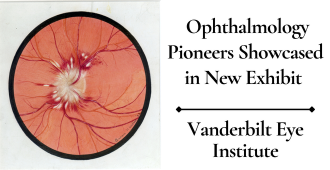 Ophthalmology Pioneers Showcased in New Exhibit at the Vanderbilt Eye Institute