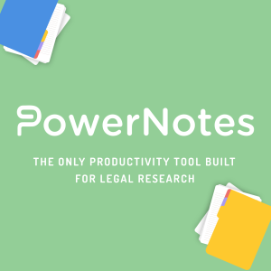 PowerNotes: The only productivity tool built for legal research